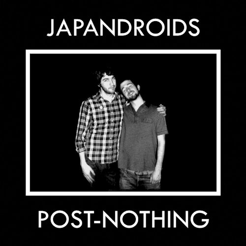 JAPANDROIDS - POST-NOTHINGJAPANDROIDS POST-NOTHING.jpg